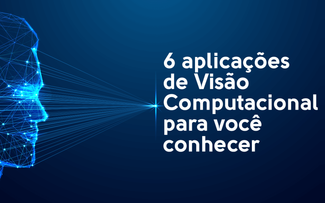 6 aplicações de Visão Computacional para você conhecer