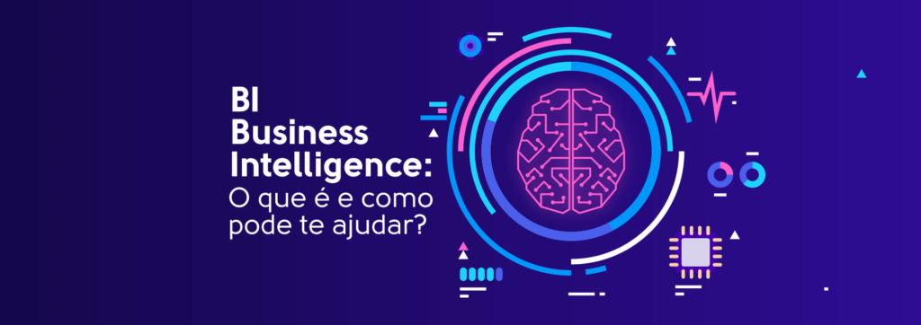 BI - Business Intelligence: O Que é E Como Pode Te Ajudar?