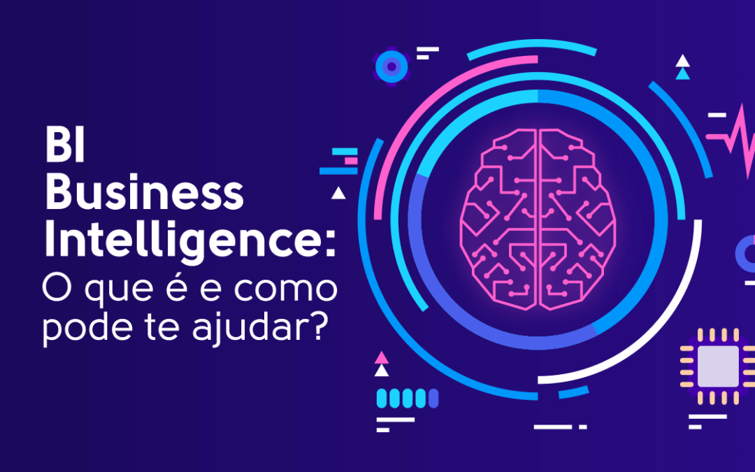 BI – Business Intelligence: O que é e como pode te ajudar?