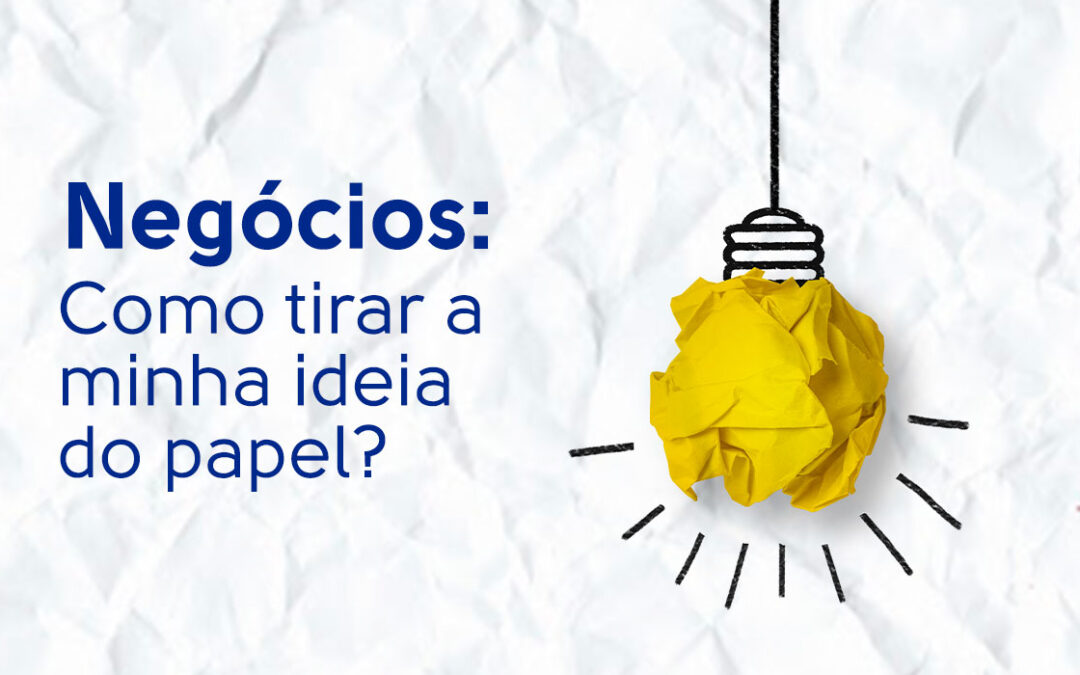 Negócios: Como tirar a minha ideia do papel?